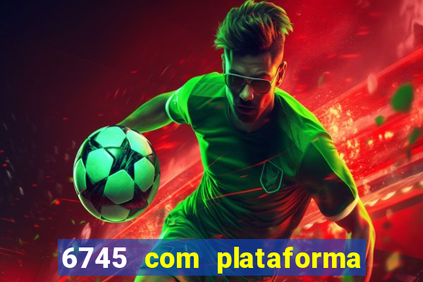 6745 com plataforma de jogos